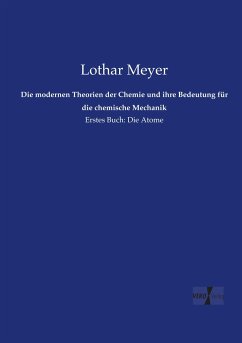 Die modernen Theorien der Chemie und ihre Bedeutung für die chemische Mechanik - Meyer, Lothar