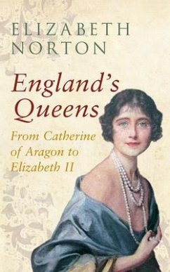 England's Queens from Catherine of Aragon to Elizabeth II - Norton, Elizabeth