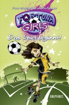 Das Spiel beginnt! / Fortuna Girls Bd.1 - Großmann, Peter;Künzer, Nia