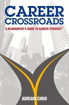 Career Crossroads: A Headhunters Guide to Career Strategy(tm) - Choo, Adrian