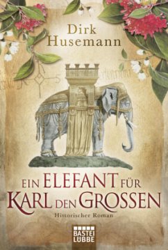 Ein Elefant für Karl den Großen - Husemann, Dirk