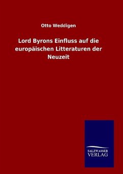 Lord Byrons Einfluss auf die europäischen Litteraturen der Neuzeit - Weddigen, Otto