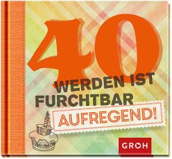 40 werden ist furchtbar aufregend