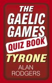 The Gaelic Games Quiz Book: Tyrone: Tyrone