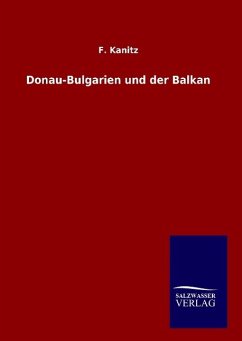 Donau-Bulgarien und der Balkan - F. Kanitz