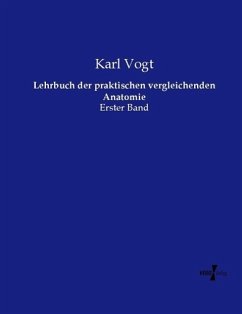 Lehrbuch der praktischen vergleichenden Anatomie - Vogt, Karl