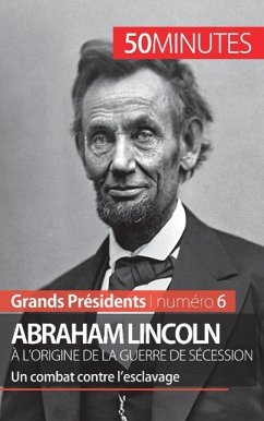 Abraham Lincoln, à l'origine de la guerre de Sécession - Mélanie Mettra; 50minutes