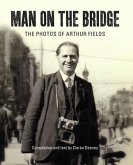 Man on the Bridge: The Photos of Arthur Fields