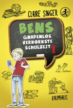 Bens gnadenlos verkorkste Schulzeit / Ben von Stribbern Bd.1 - Singer, Claire