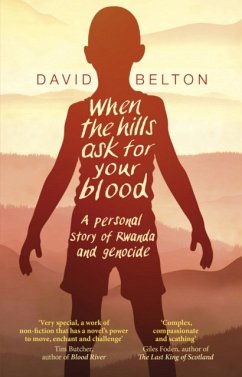 When The Hills Ask For Your Blood: A Personal Story of Genocide and Rwanda - Belton, David