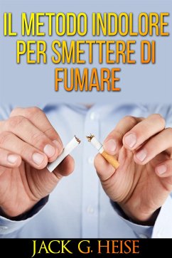 Il metodo indolore per smettere di fumare (eBook, ePUB) - Heise, Jack G.