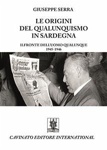 Le origini del qualunquismo in Sardegna. Il Fronte dell’Uomo qualunque 1945-1956 (eBook, ePUB) - Serra, Giuseppe