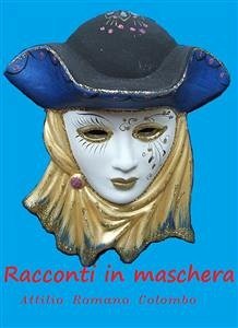 Racconti in maschera (eBook, ePUB) - Romano Colombo, Attilio