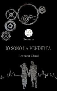 Io Sono La Vendetta (eBook, ePUB) - Ciotti, Lorenzo