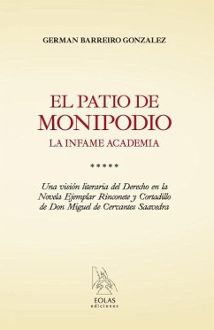 El patio de monipodio : la infame academia : una visión literaria del derecho en la novela ejemplar de Rinconete y Cortadillo de don Miguel de Cervantes Saavedra - Barreiro González, Germán