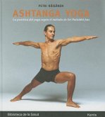 Ashtanga Yoga: La Práctica del Yoga Según El Método de Sri Pattabhi Jois