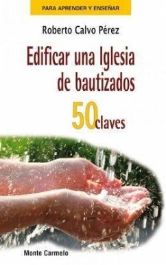 Edificar una iglesia de bautizados : 50 claves - Calvo Pérez, Roberto