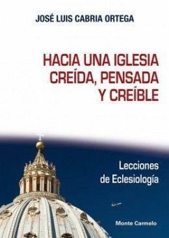 Hacia una Iglesia creída, pensada y creíble - Cabriá Ortega, José Luis