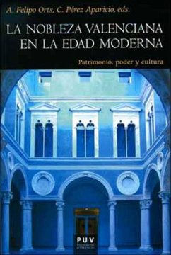 La nobleza valenciana en la Edad Moderna : patrimonio, poder y cultura - Felipo, Amparo