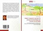 Libye: la guerre vue par la presse économique en France et en Italie