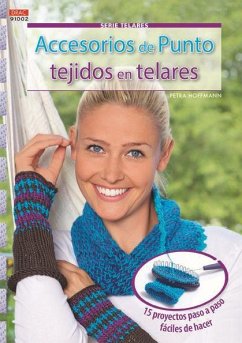 Accesorios de punto tejidos en telares : 15 proyectos paso a paso fáciles de hacer - Hoffmann, Petra