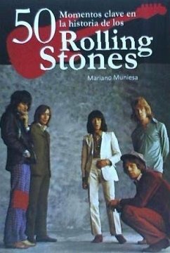 50 momentos clave en la historia de los Rolling Stones - Muniesa Caveda, Mariano