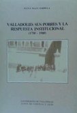 Valladolid : Sus pobres y la respuesta institucional, 1750-1900