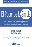 El Poder de lo simple : Guía práctica para el éxito empresarial. Sea simple y será más eficaz y más feliz El Poder de lo simple : Guía práctica para el éxito empresarial. Sea simple y será más eficaz y más feliz