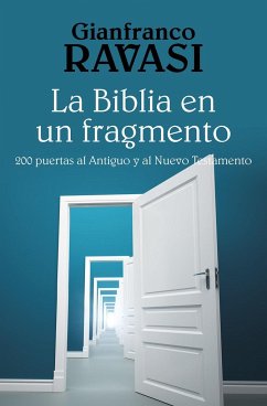 La Biblia en un fragmento : 200 puertas al Antiguo y al Nuevo Testamento - Ravasi, Gianfranco