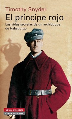 El príncipe rojo : las vidas secretas de un archiduque de Habsburgo - Snyder, Timothy J.; Snyder, Timothy D.