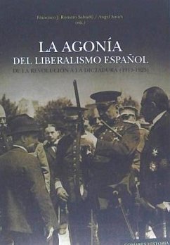 La agonía del liberalismo español : de la revolución a la dictadura, 1913-1923 - Romero Salvadó, Francisco J.