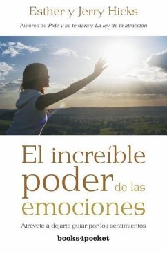 El increíble poder de las emociones : atrévete a dejarte guiar por los sentimientos - Hicks, Jerry; Hicks, Esther