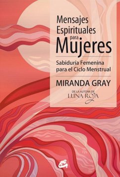 Mensajes espirituales para mujeres : sabiduría femenina para el ciclo menstrual - Gray, Miranda