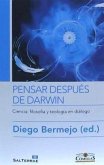 Pensar después de Darwin : ciencia, filosofía y teología en diálogo