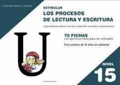 Estimular los procesos de lectura y escritura : nivel 15 : capacidad para elaborar escritos, comprender los textos y rapidez lectora - Rodríguez Ruiz, Celia