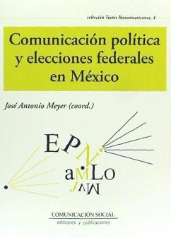 Comunicación política y elecciones federales en México - Meyer Rodríguez, José Antonio