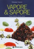 Vapore & sapore. Fumi, profumi e buone ricette Vapore & sapore. Fumi, profumi e buone ricette