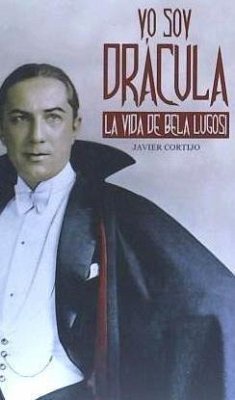 Yo soy Drácula : la vida de Bela Lugosi - Cortijo Bernardos, Javier