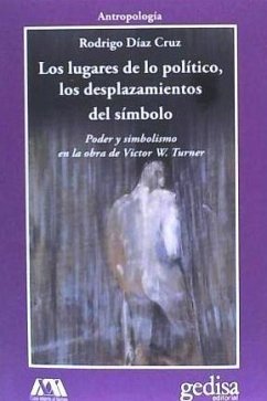 Los lugares de lo político, los desplazamientos del símbolo: poder y simbolismo en la obra de Victor W. Turner