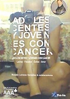 Adolescentes y jóvenes con cáncer : luchas, fracasos, éxitos, amor - Lorenzo González, Rosalía