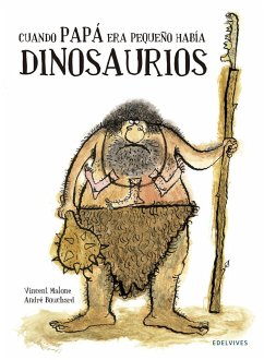 Cuando papá era pequeño había dinosaurios - Bouchard, André; Malone, Vicent