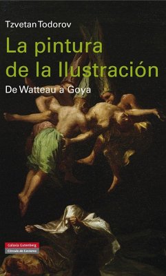 La pintura de la Ilustración : de Watteau a Goya - Todorov, Tzvetan