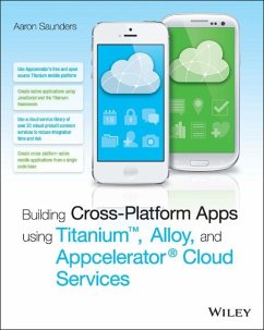 Building Cross-Platform Apps using Titanium, Alloy, and Appcelerator Cloud Services (eBook, ePUB) - Saunders, Aaron