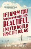 If I Knew You Were Going To Be This Beautiful, I Never Would Have Let You Go (eBook, ePUB)