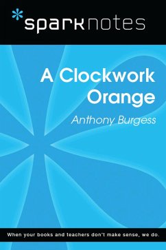 A Clockwork Orange (SparkNotes Literature Guide) (eBook, ePUB) - Sparknotes A Clockwork Orange (SparkNotes Literature Guide) (eBook, ePUB) - Sparknotes