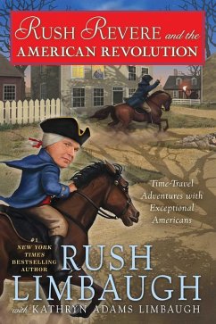 Rush Revere and the American Revolution (eBook, ePUB) - Limbaugh, Rush; Adams Limbaugh, Kathryn