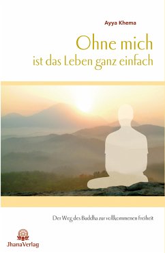 Ohne mich ist das Leben ganz einfach (eBook, ePUB) - Khema, Ayya