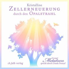 Kristalline Zellerneuerung durch den Opalstrahl - Frenzel, Ursula;Metatron