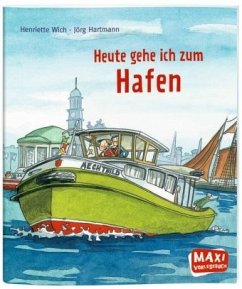 Heute gehe ich zum Hafen - Wich, Henriette;Hartmann, Jörg