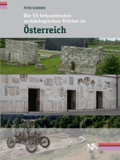 Die 50 bekanntesten archäologischen Stätten in Österreich - Scherrer, Peter